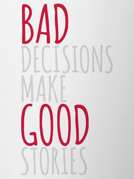 bad decisions great stories