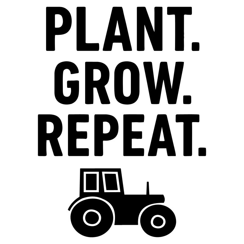 Tractor Farmer Plants Grow Repeat