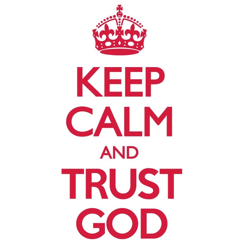Keep Calm and Trust God