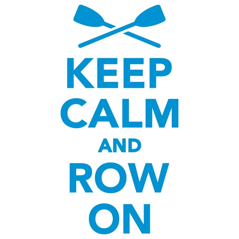 Keep calm and row on