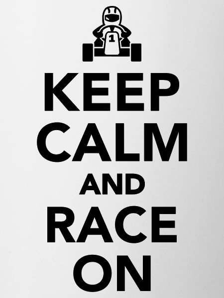 Keep calm and race on