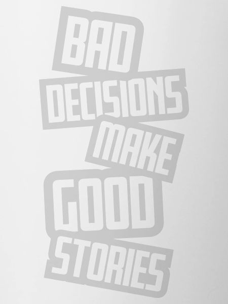bad decisions great stories