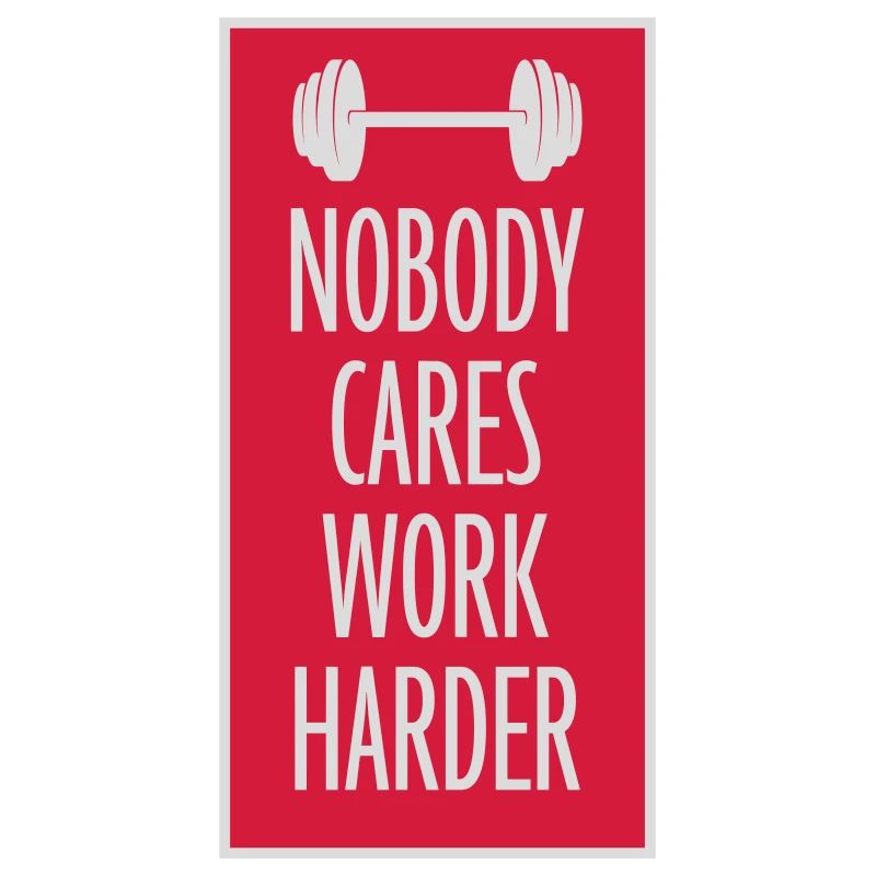 nobody cares work harder