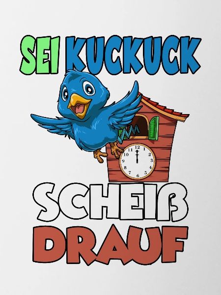 Sei Kuckuck Scheiss drauf