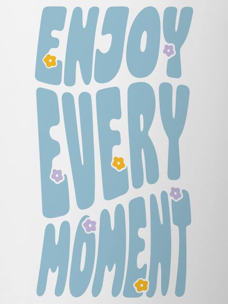 Enjoy Every Moment