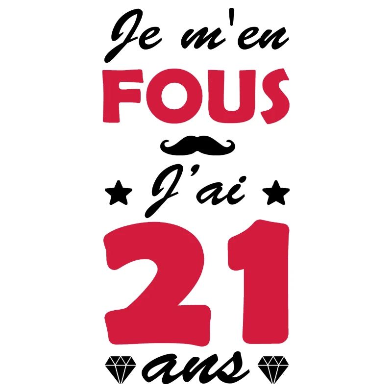 je m en fous j ai 21 ans / cadeau 21 ans