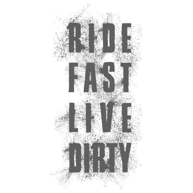 RIDE FAST LIVE DIRTY – MOUNTAINBIKE - MOTOCROSS