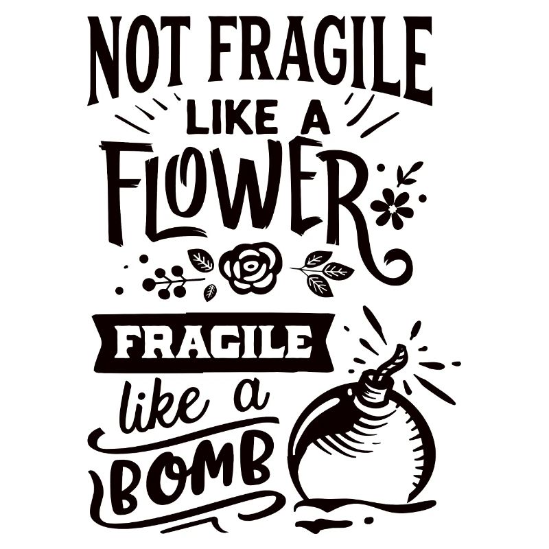 Pas fragile comme une fleur Fragile comme une bombe