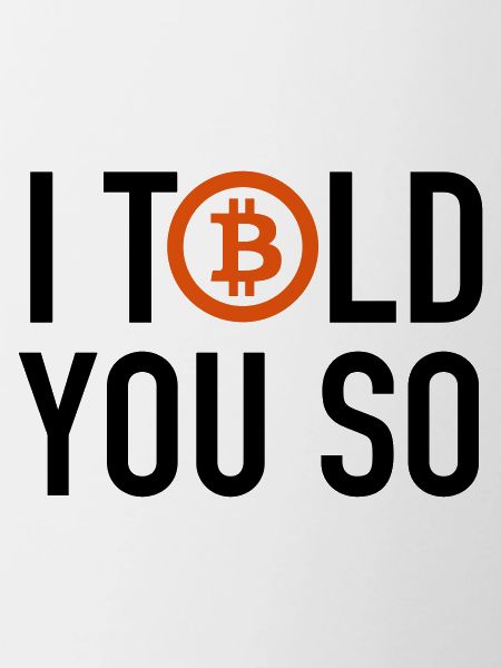 I Told You So....Bitcoin
