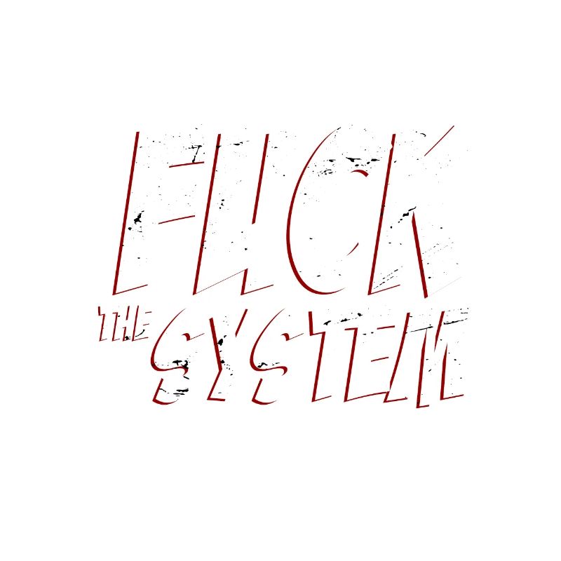 Fuck the system