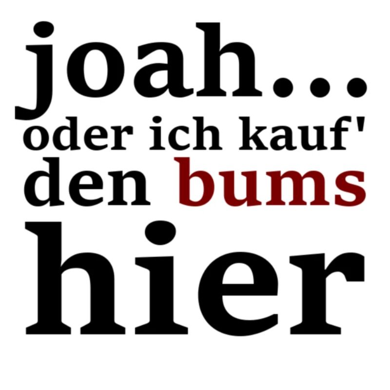 joah...oder ich kauf' den bums hier