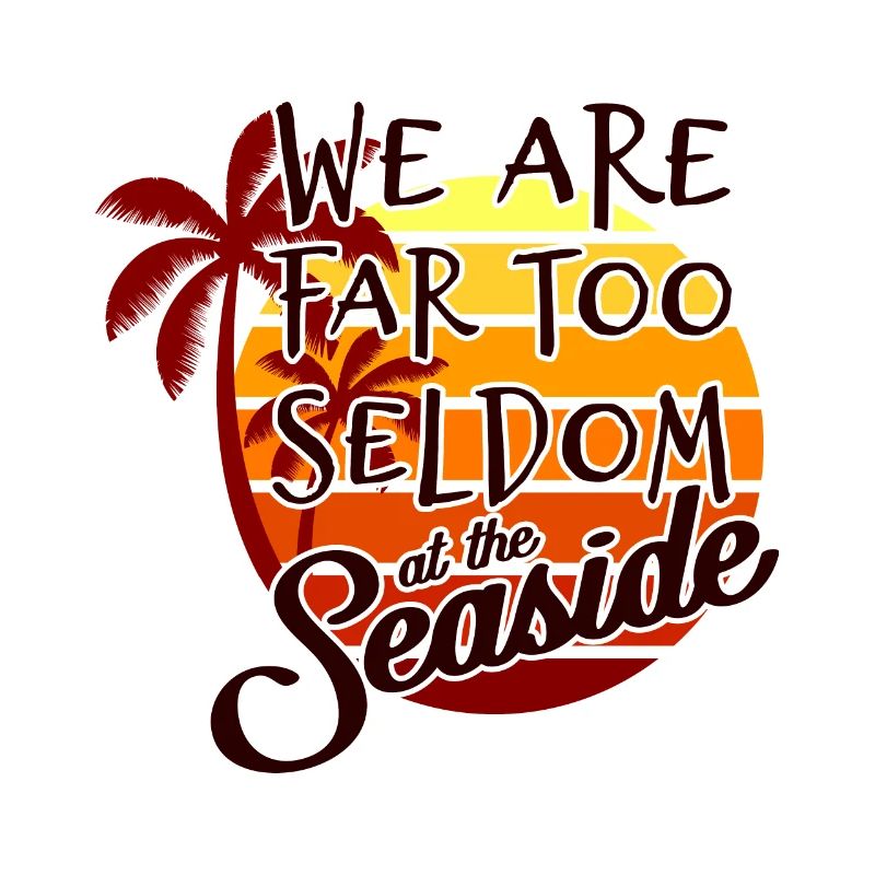 We are far too seldom at the seaside