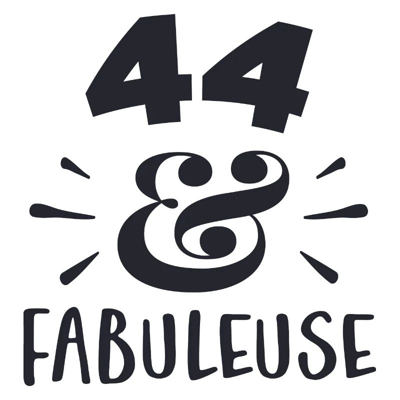 44 ans ET FABULEUSE