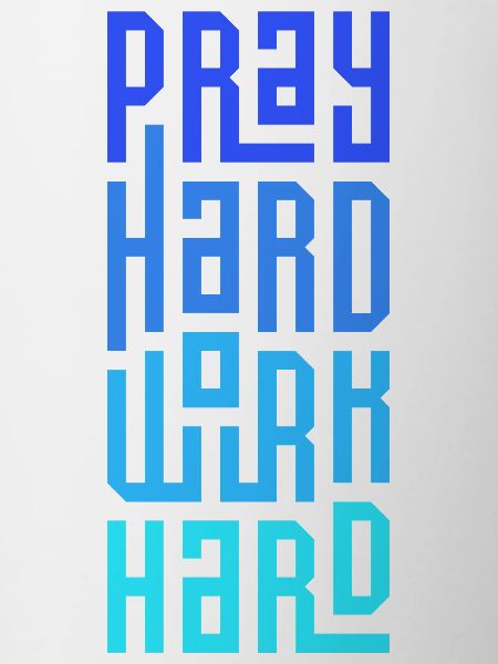 Pray Hard Work Hard