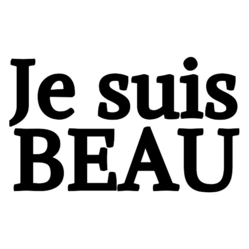 JE SUIS BEAU