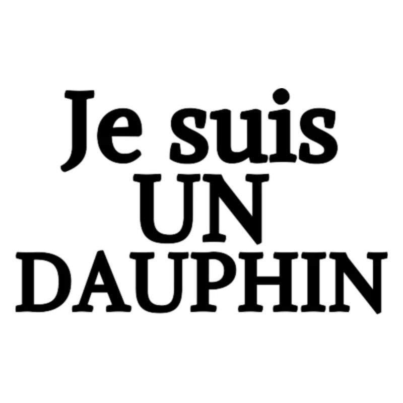 Je suis UN DAUPHIN