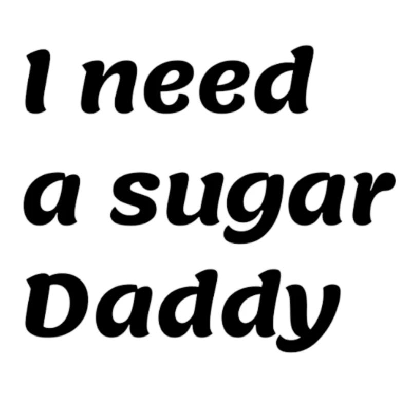 I need a sugar Daddy