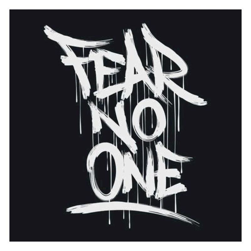 Fear no one
