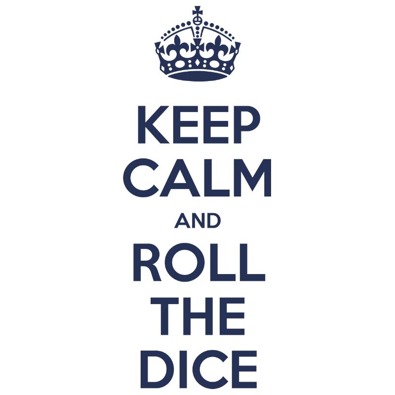Keep calm and roll the dice