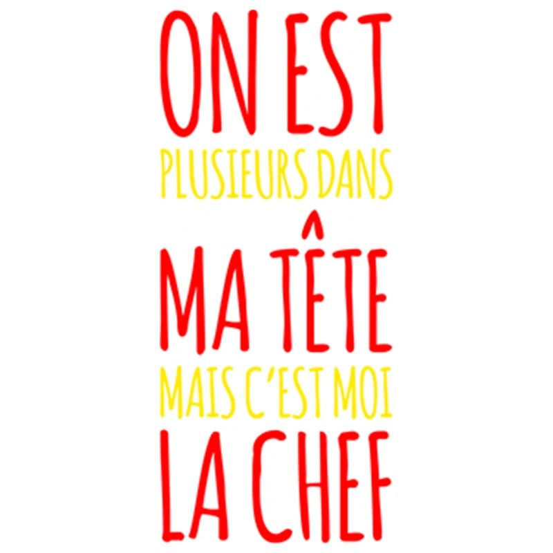 Plusieurs dans ma tête mais c'est moi la chef