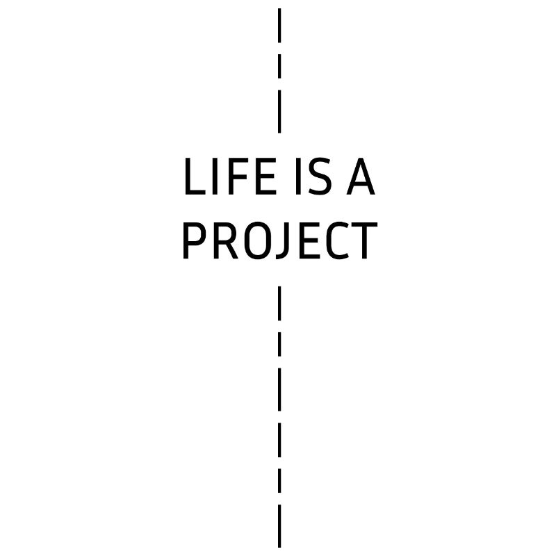 Life is a Project