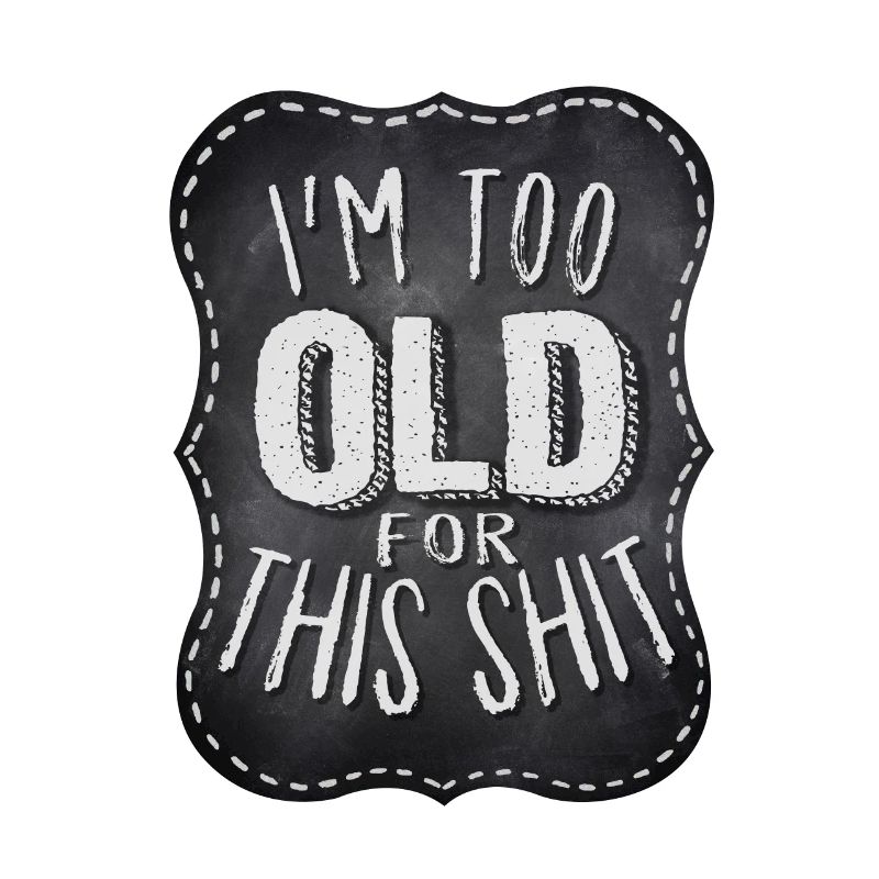Biker Quote: I'm too old for this shit