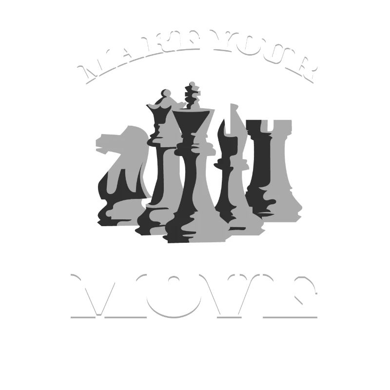 MAKE YOUR MOVE - Make your move - Chess