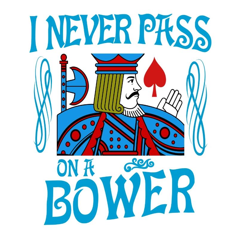 Euchre I Never Pass On A Bower Card Playing T