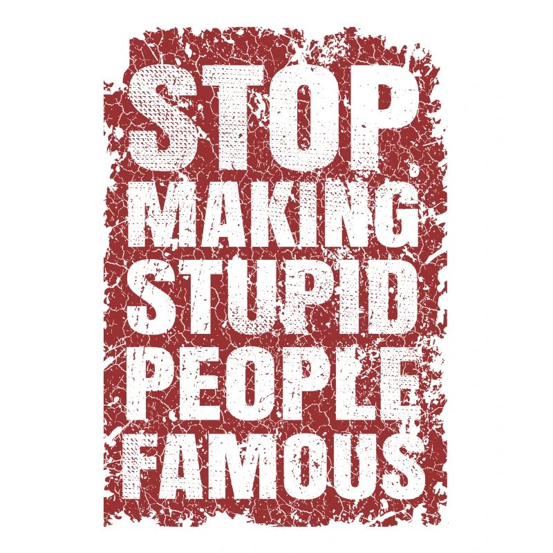 Stop making stupid people famous