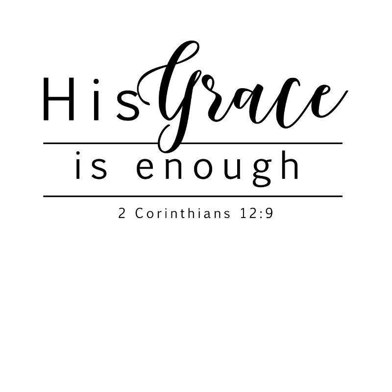 His grace is enough - 2. Corinthians 12: 9
