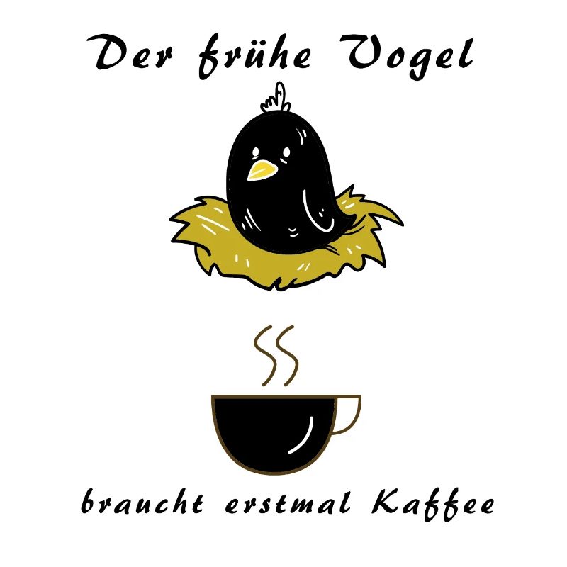 der frühe Vogel braucht erstmal Kaffee -morgens