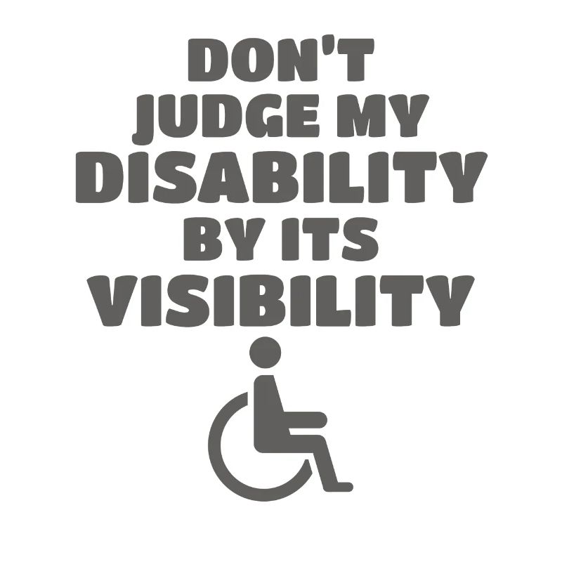 Don't Judge My Disability By Its Visibility