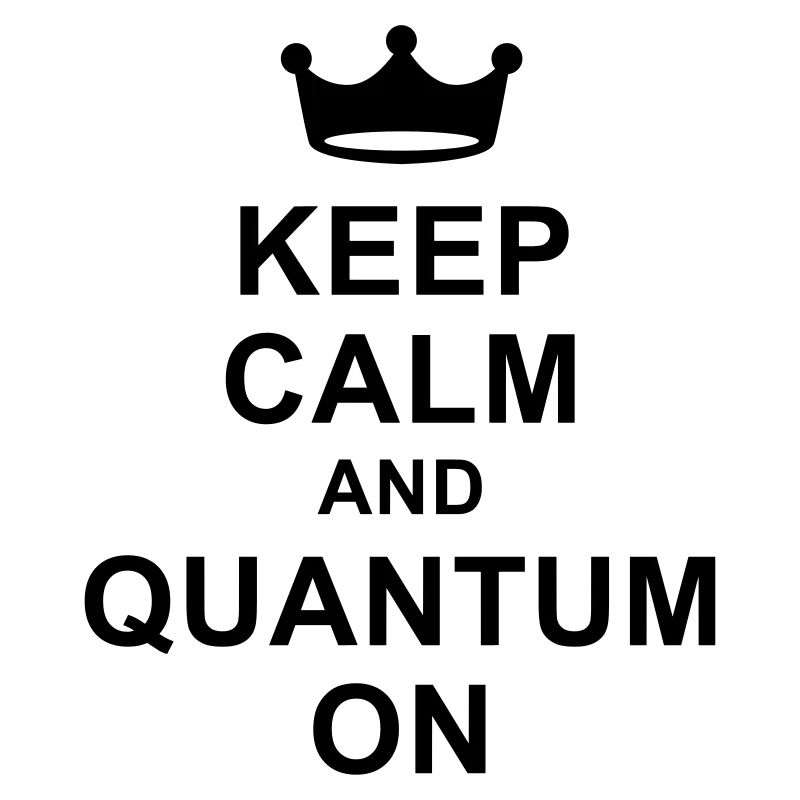 Keep calm and quantum on