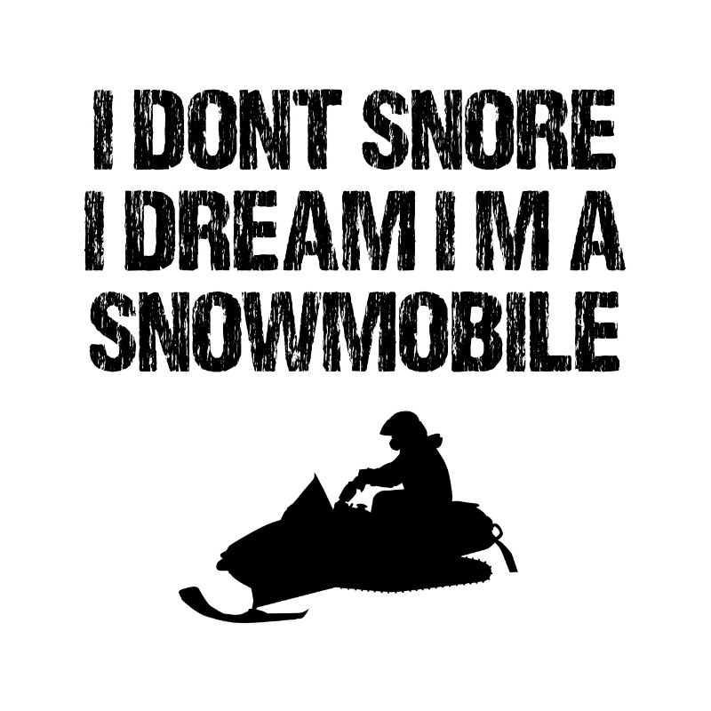 I dont snore i am a snowmobile saying design