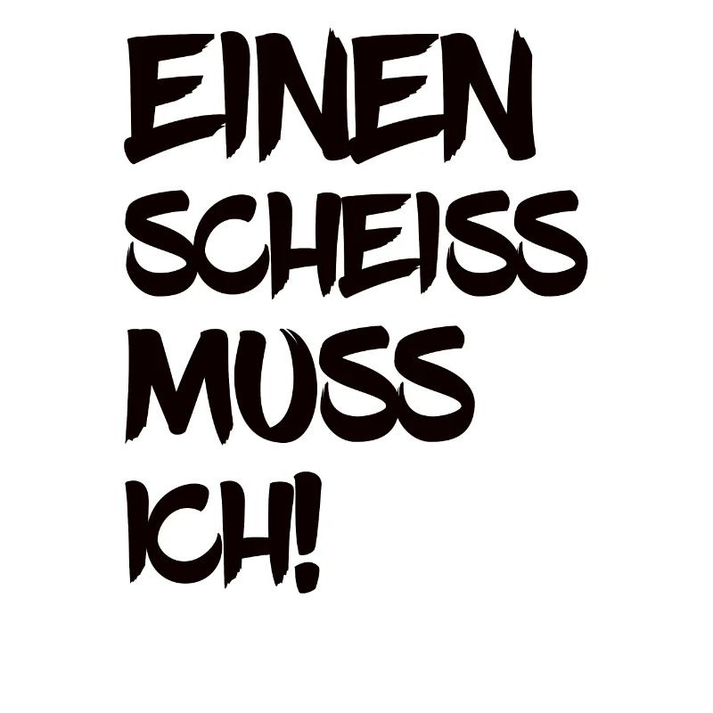 Einen Scheiss Muss Ich