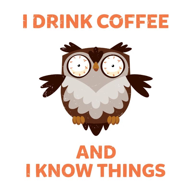 i drink coffee And I know things Eule Kaffee