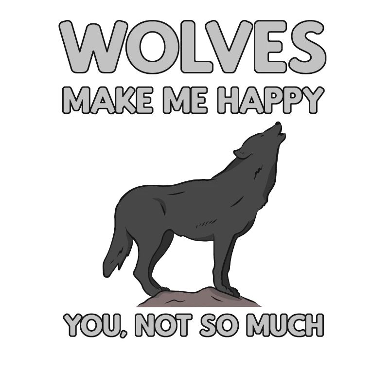 Wolves Make Me Happy Wolf