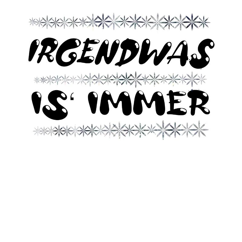 Irgendwas is immer