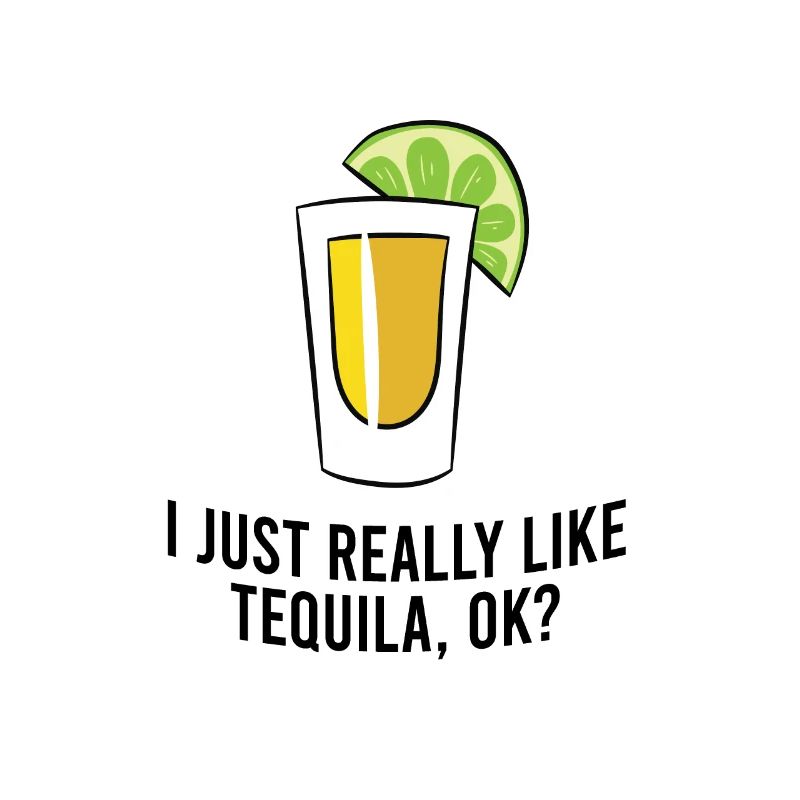 I Just Really Like Tequila OK? Cinco De Mayo