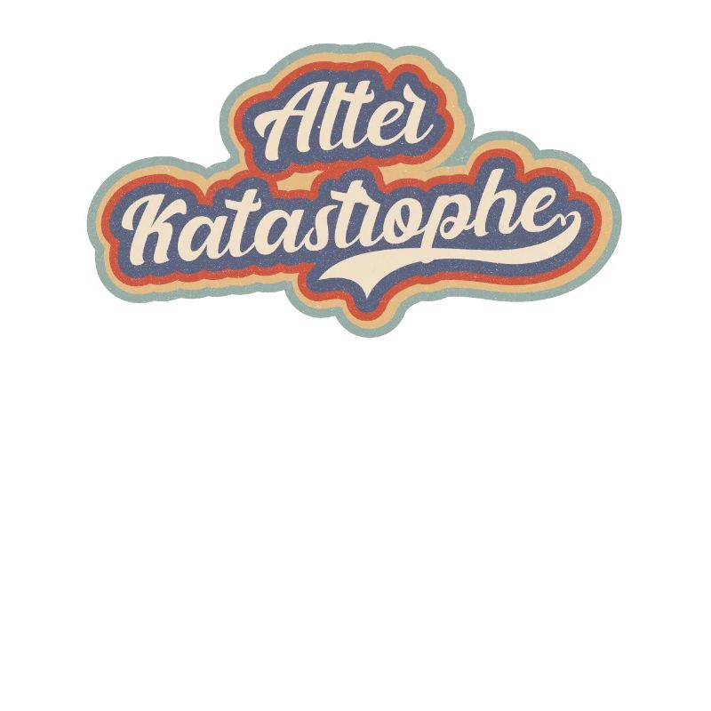 Alter Katastrophe - lustiger Spruch vintage retro
