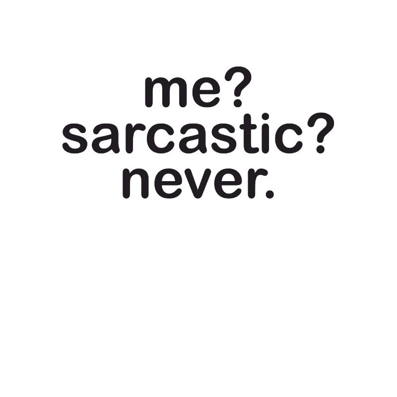 Me sarcastic never - Sarkasmus - Geschenkidee