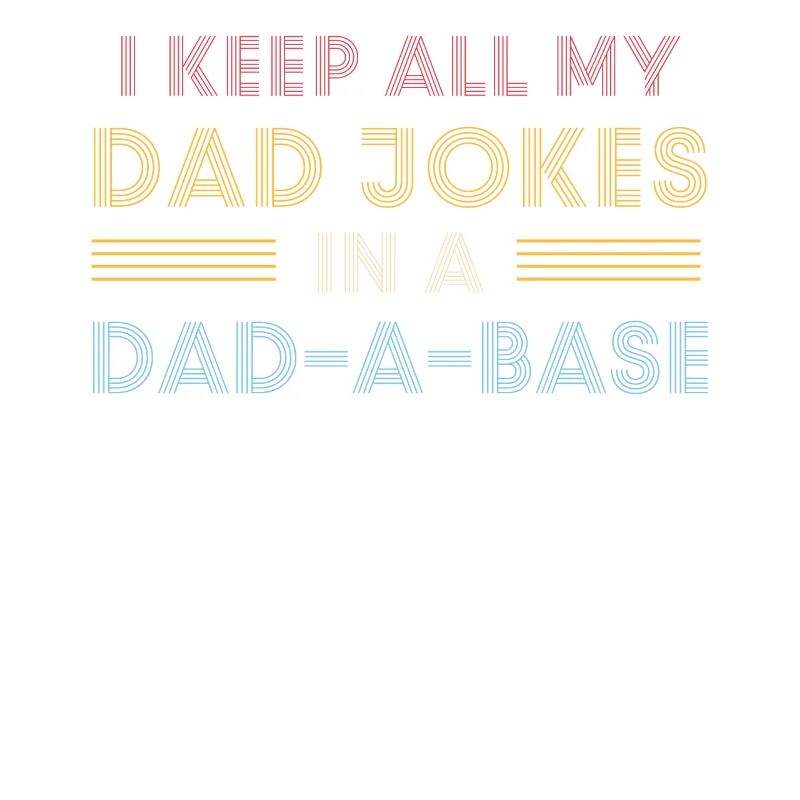 Ich behalte alle Witze meines Vaters in einer Dad-A-Base