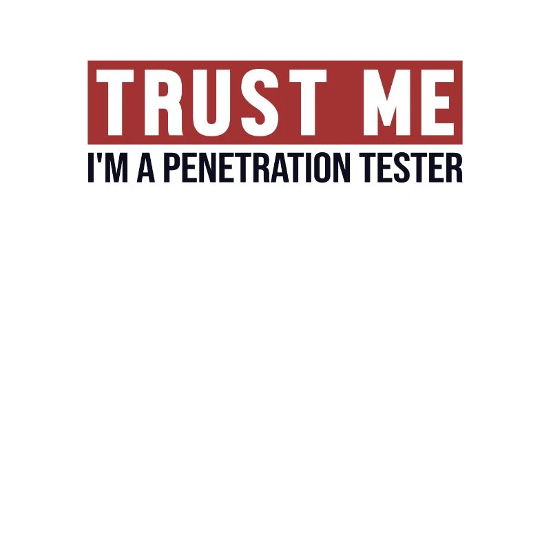 Trust Me I'm Penetration Tester Penetration Tester