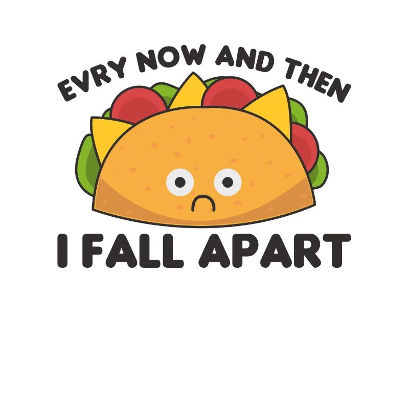 Taco Every now & then I fall apart Cinco