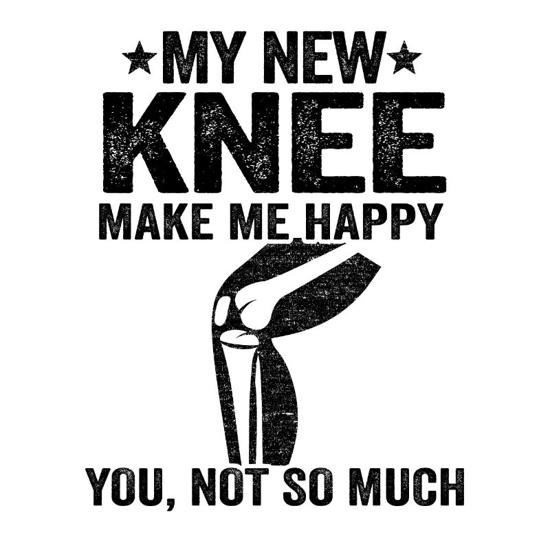 My New Knee Make Me Happy Knee Surgery Replacement