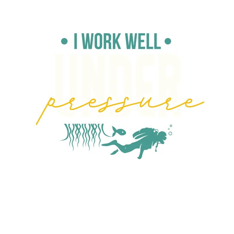 I Work Well Under Pressure Scuba Diving