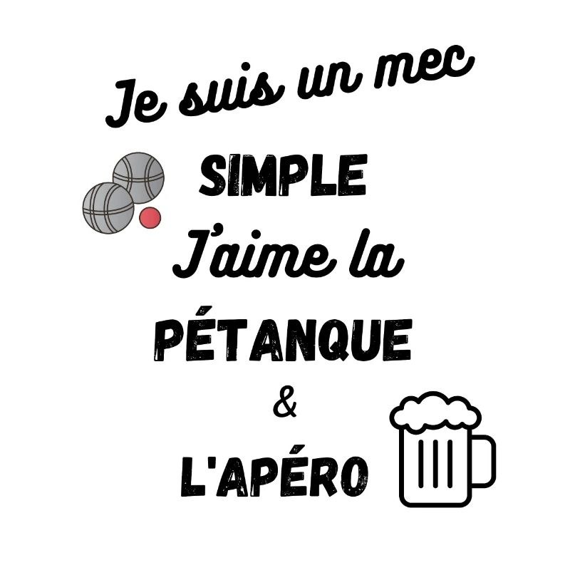Je suis un mec simple. J'aime la pétanque et l'apé