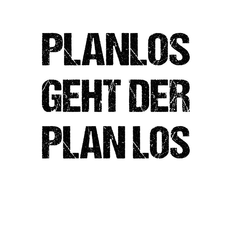 Lustige Sprüche planlos geht der Plan los