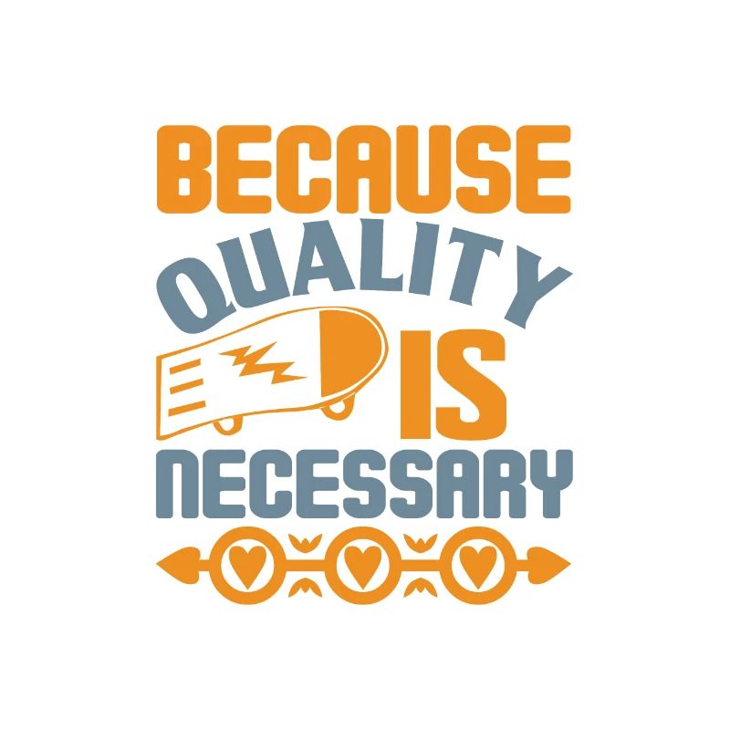 Because Quality Is Necessary