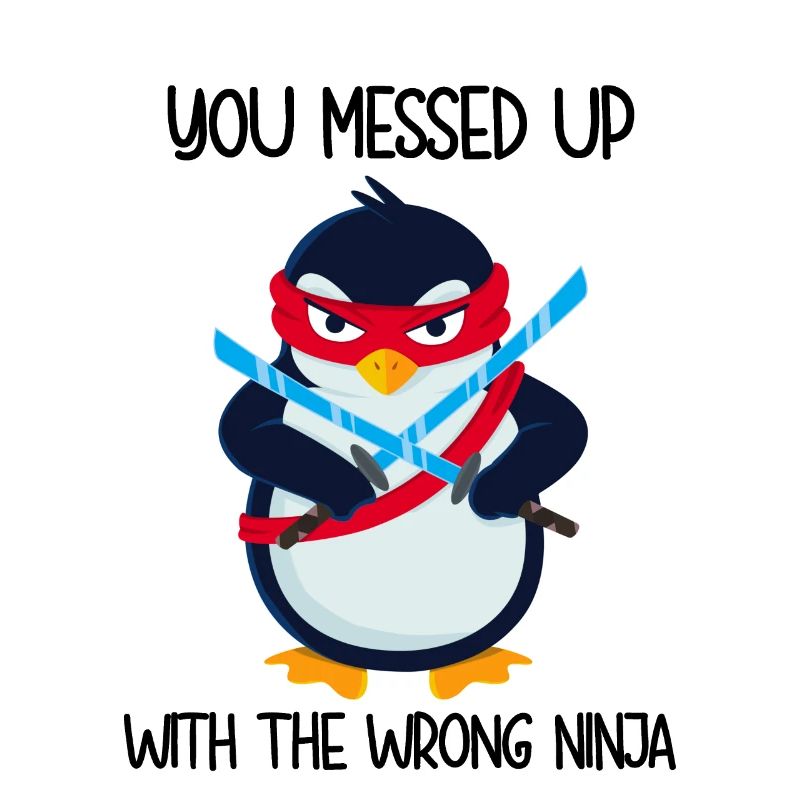 Pingouin You Messed Up With The Wrong Ninja